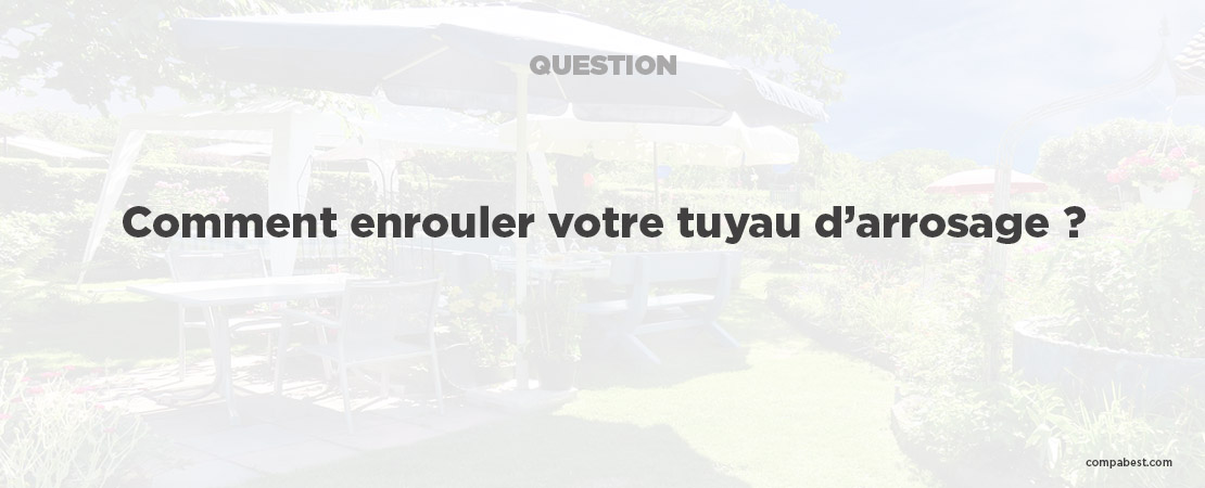 Enrouler votre tuyau d'arrosage